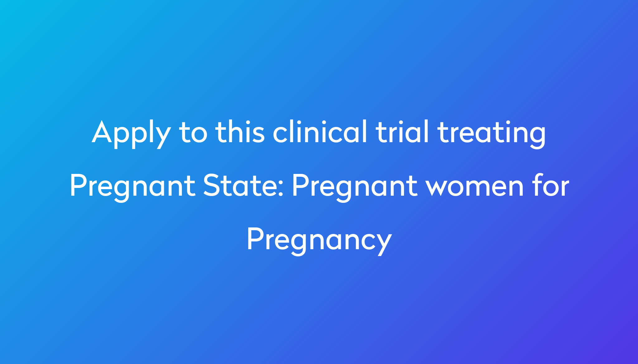 Pregnant Women For Pregnancy Clinical Trial 2024 Power 0200